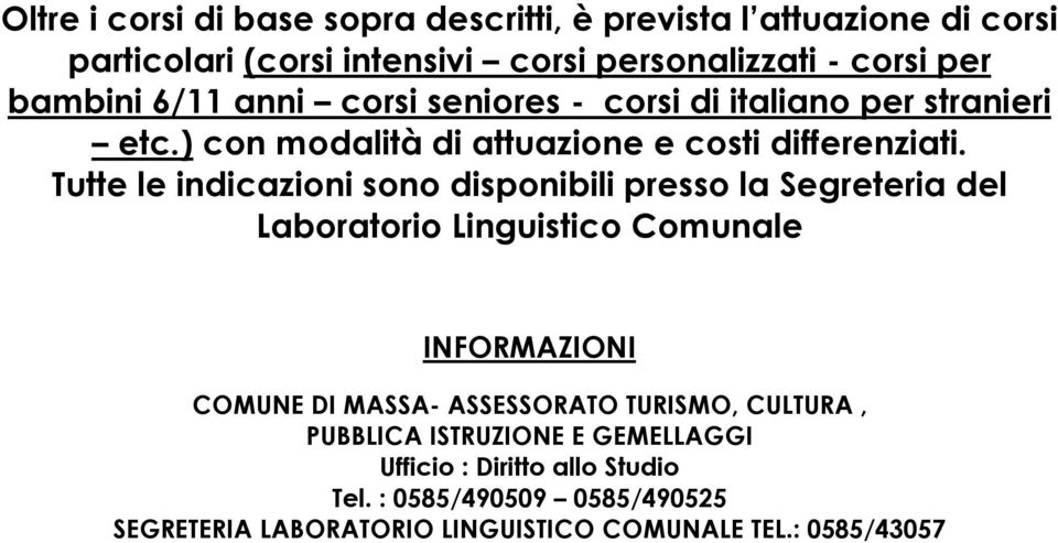 Tutte le indicazioni sono disponibili presso la Segreteria del Laboratorio Linguistico Comunale INFORMAZIONI COMUNE DI MASSA- ASSESSORATO