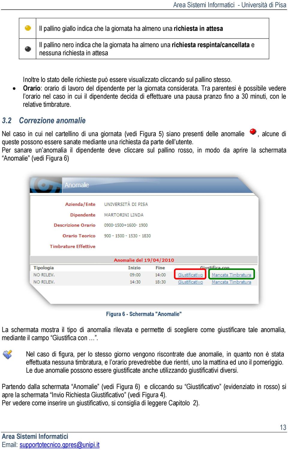 Tra parentesi è possibile vedere l orario nel caso in cui il dipendente decida di effettuare una pausa pranzo fino a 30