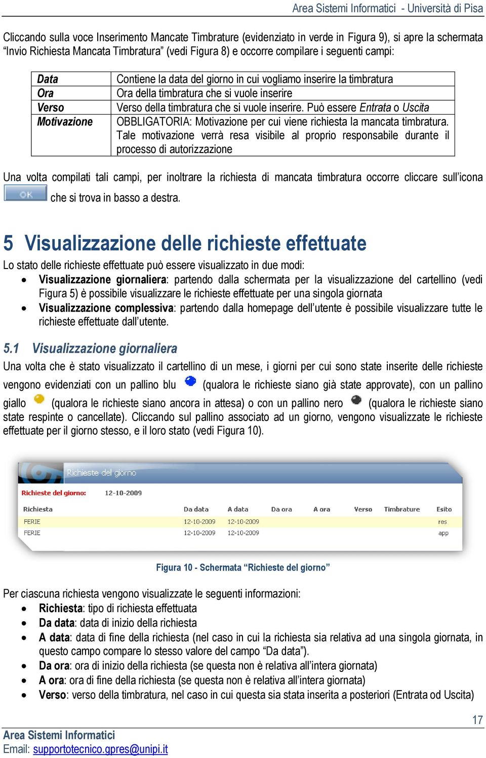 vuole inserire. Può essere Entrata o Uscita OBBLIGATORIA: Motivazione per cui viene richiesta la mancata timbratura.