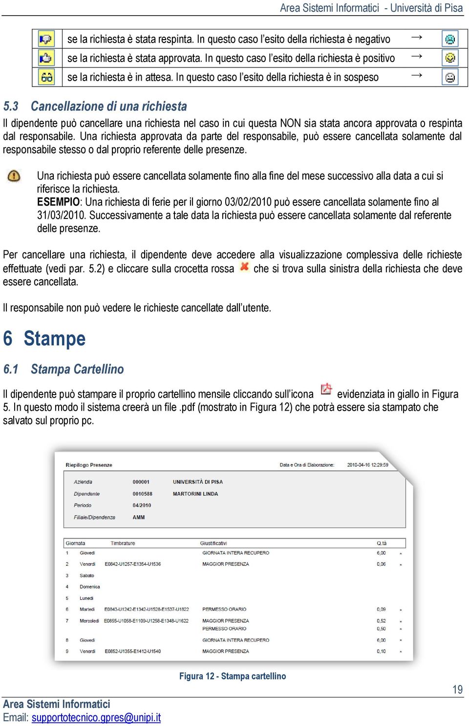 3 Cancellazione di una richiesta Il dipendente può cancellare una richiesta nel caso in cui questa NON sia stata ancora approvata o respinta dal responsabile.