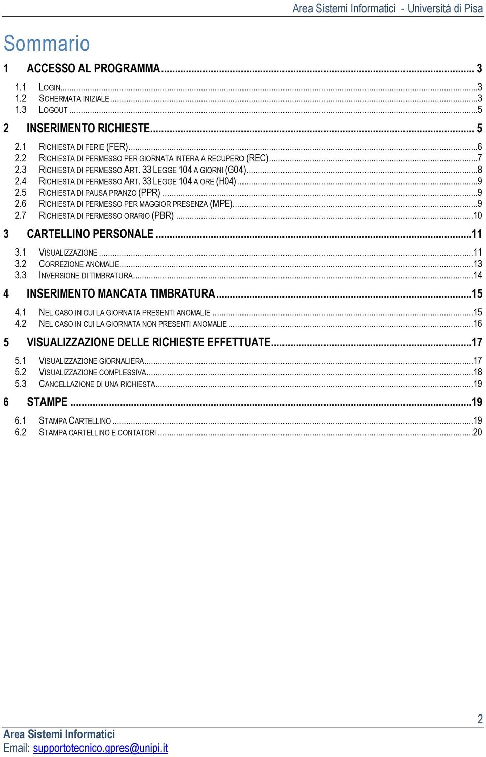 5 RICHIESTA DI PAUSA PRANZO (PPR)...9 2.6 RICHIESTA DI PERMESSO PER MAGGIOR PRESENZA (MPE)...9 2.7 RICHIESTA DI PERMESSO ORARIO (PBR)...10 3 CARTELLINO PERSONALE...11 3.1 VISUALIZZAZIONE...11 3.2 CORREZIONE ANOMALIE.