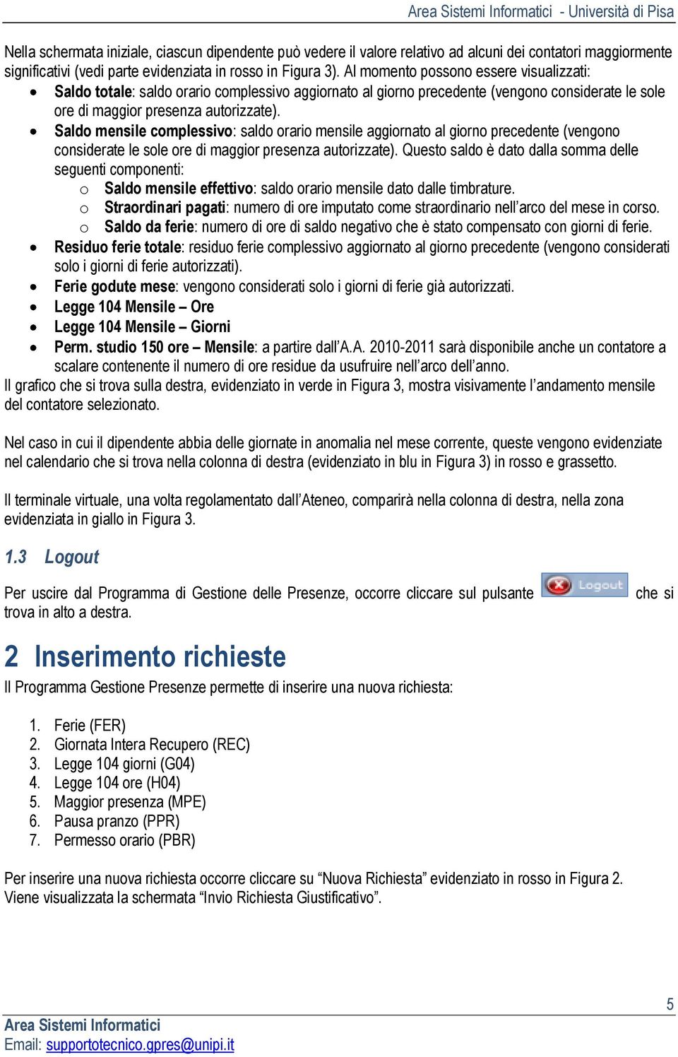 Saldo mensile complessivo: saldo orario mensile aggiornato al giorno precedente (vengono considerate le sole ore di maggior presenza autorizzate).