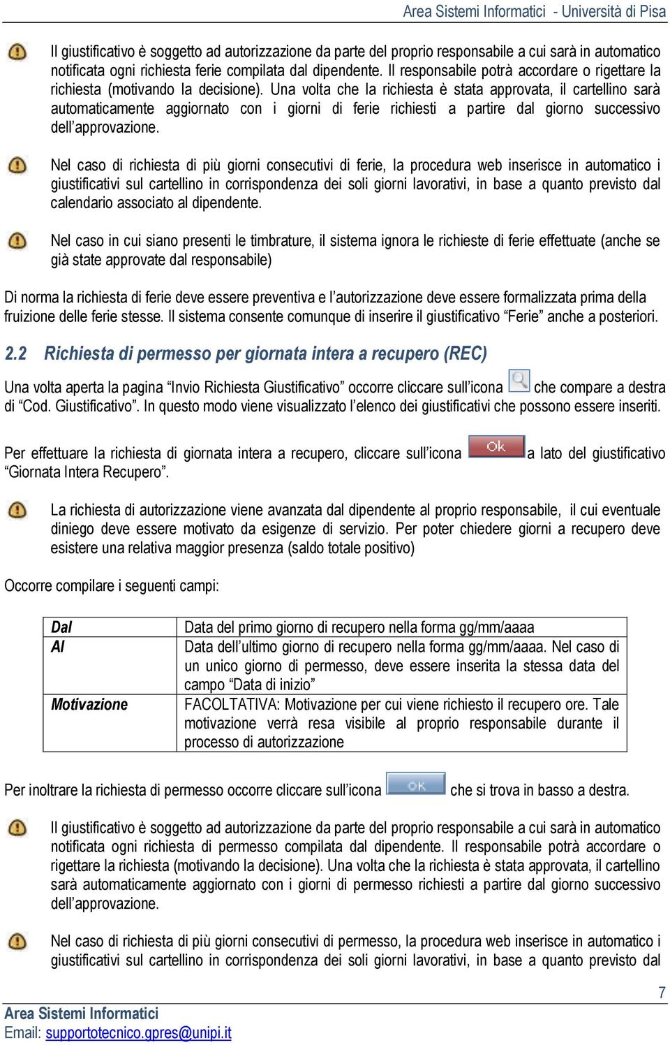 Una volta che la richiesta è stata approvata, il cartellino sarà automaticamente aggiornato con i giorni di ferie richiesti a partire dal giorno successivo dell approvazione.