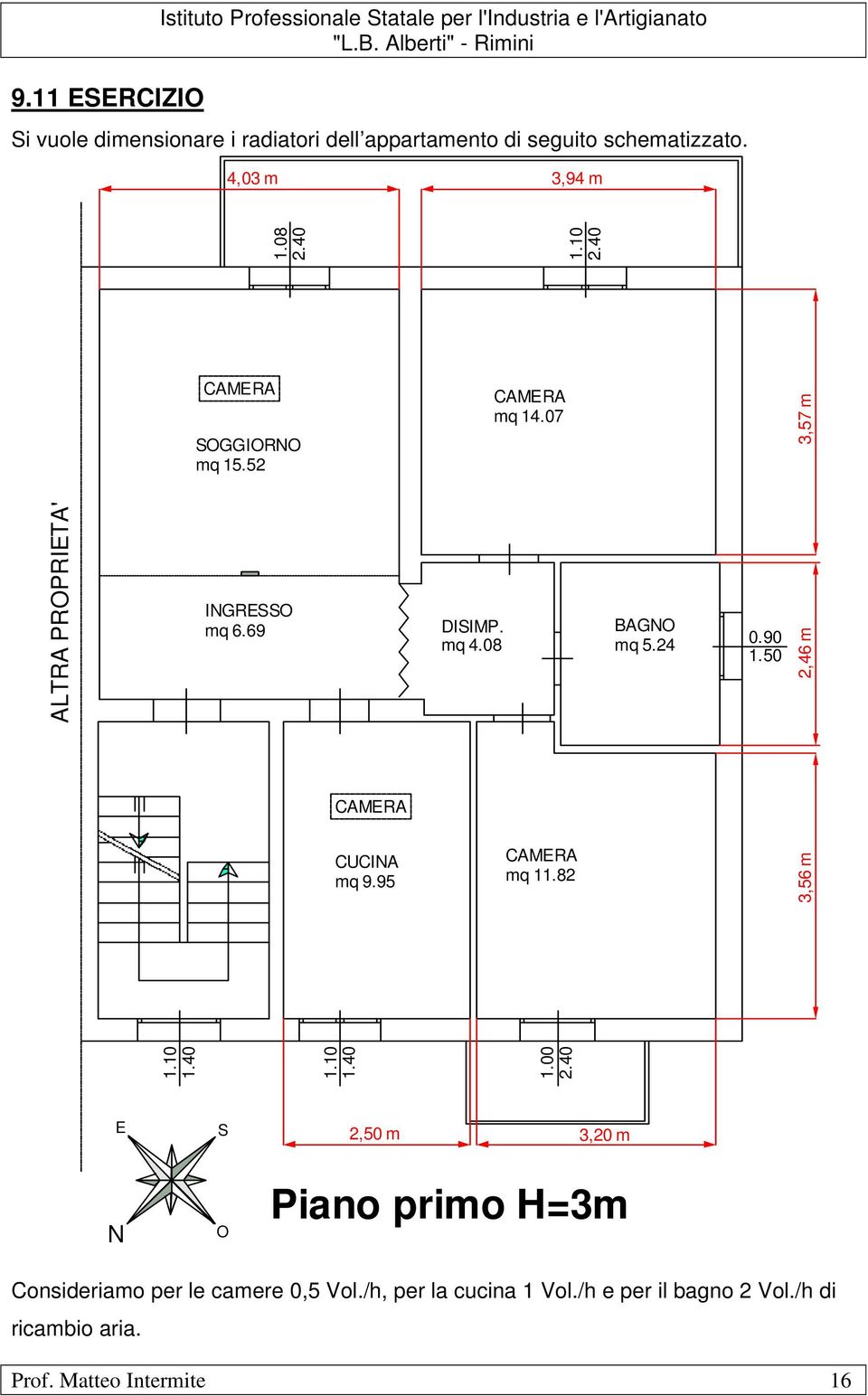 07 3,57 m ALTRA PROPRIETA' INGRESSO mq 6.69 DISIMP. mq 4.08 BAGNO mq 5.24 0.90 1.50 2,46 m CAMERA CUCINA mq 9.95 CAMERA mq 11.82 3,56 m 1.