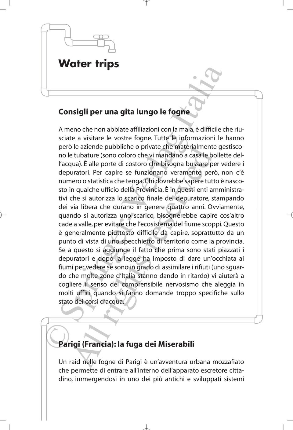 È alle porte di costoro che bisogna bussare per vedere i depuratori. Per capire se funzionano veramente però, non c è numero o statistica che tenga.