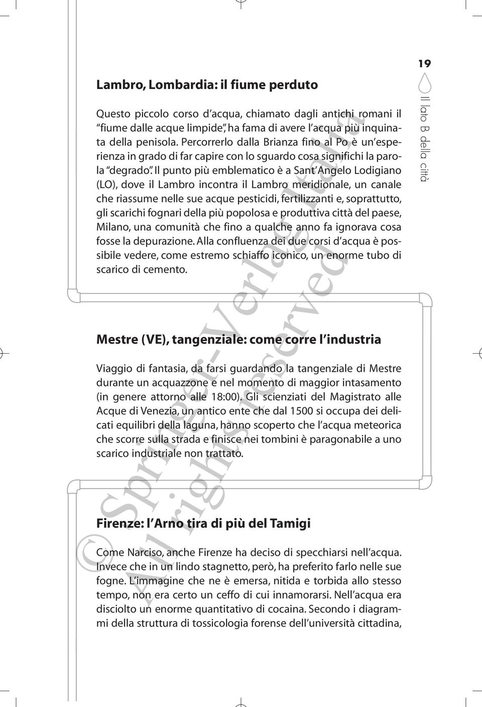 Il punto più emblematico è a Sant Angelo Lodigiano (LO), dove il Lambro incontra il Lambro meridionale, un canale che riassume nelle sue acque pesticidi, fertilizzanti e, soprattutto, gli scarichi