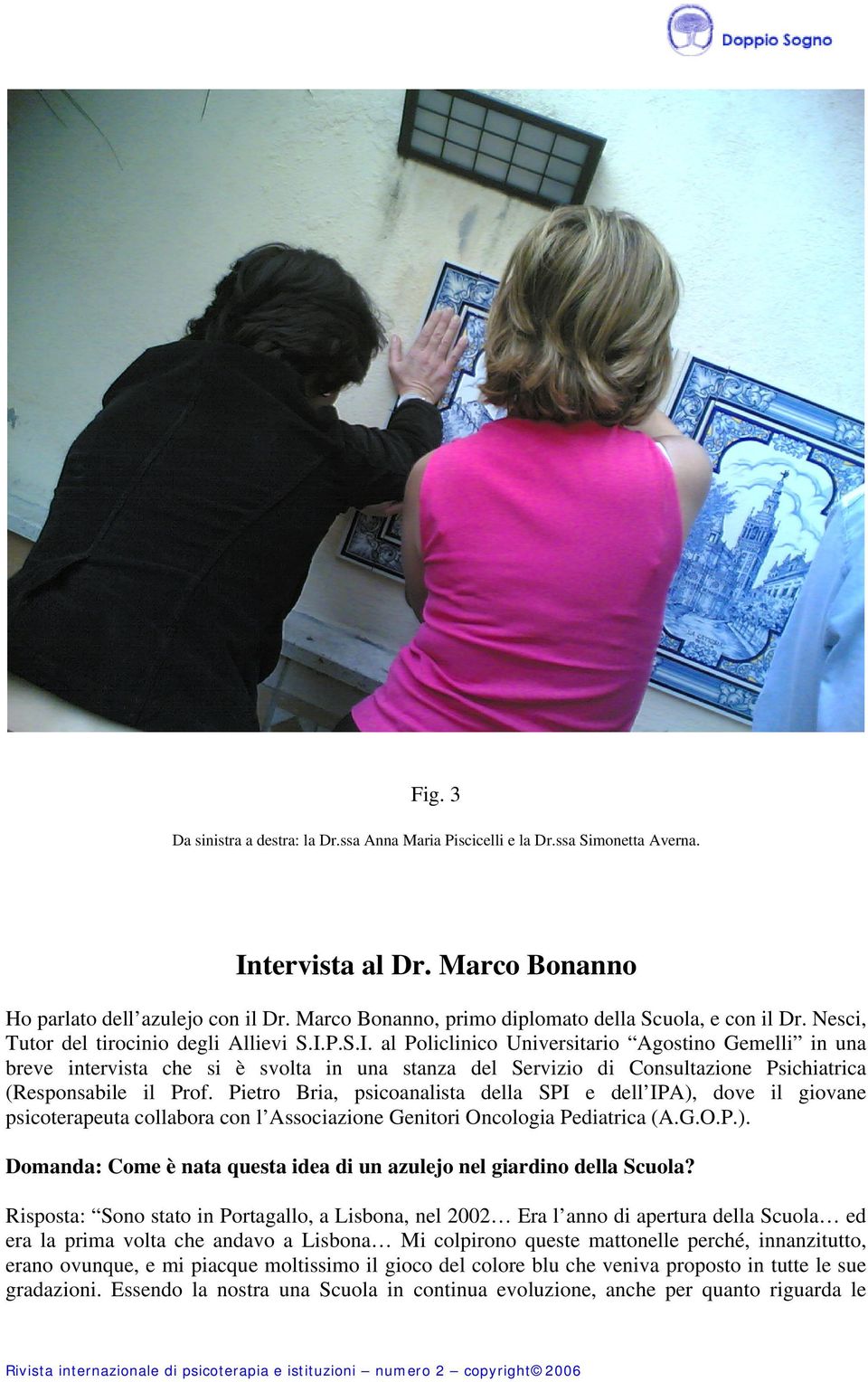 P.S.I. al Policlinico Universitario Agostino Gemelli in una breve intervista che si è svolta in una stanza del Servizio di Consultazione Psichiatrica (Responsabile il Prof.