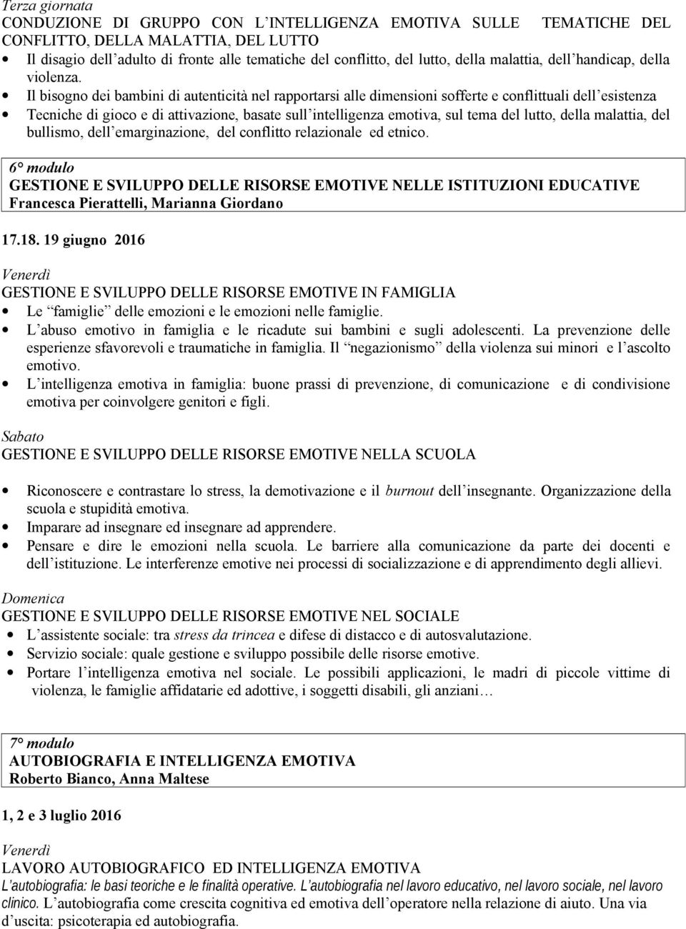 Il bisogno dei bambini di autenticità nel rapportarsi alle dimensioni sofferte e conflittuali dell esistenza Tecniche di gioco e di attivazione, basate sull intelligenza emotiva, sul tema del lutto,