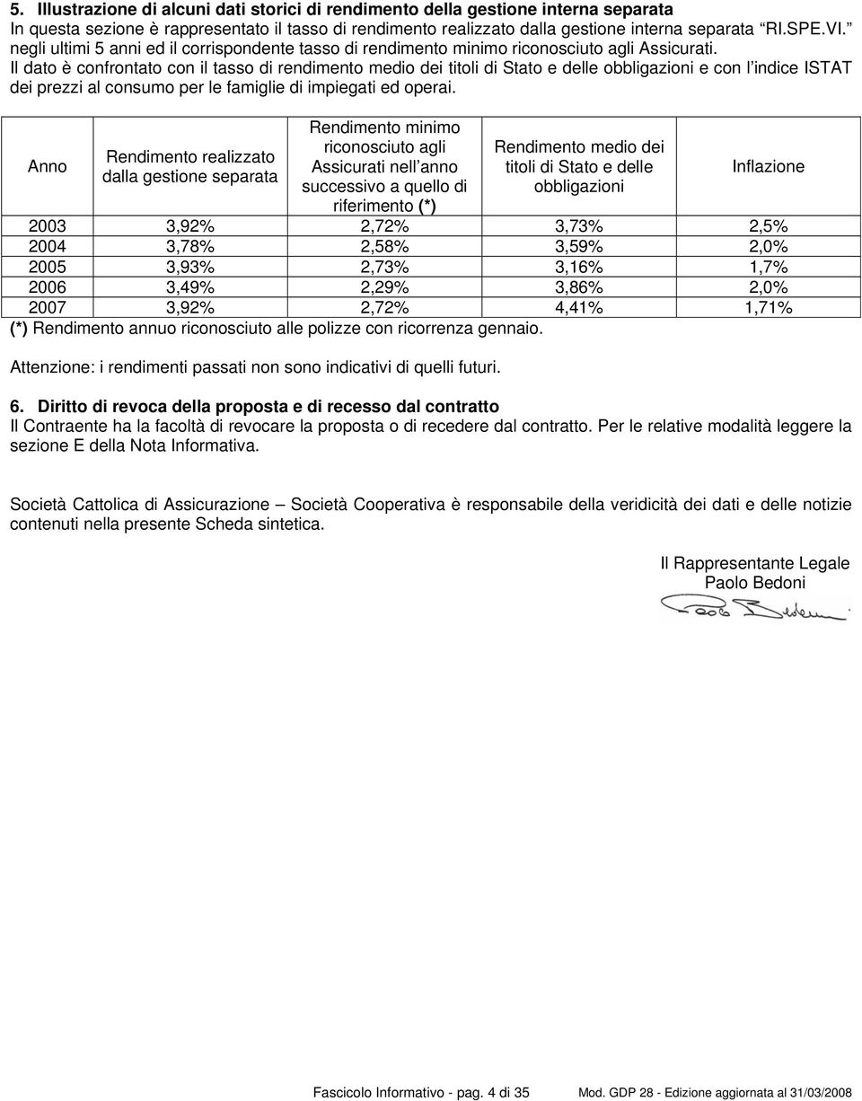 Il dato è confrontato con il tasso di rendimento medio dei titoli di Stato e delle obbligazioni e con l indice ISTAT dei prezzi al consumo per le famiglie di impiegati ed operai.