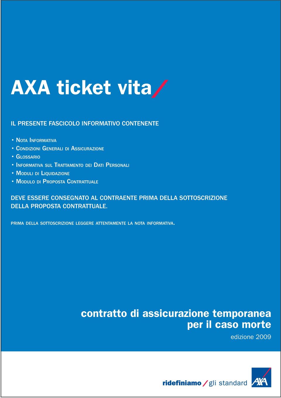 Contrattuale Deve essere consegnato al contraente prima della sottoscrizione della proposta contrattuale.