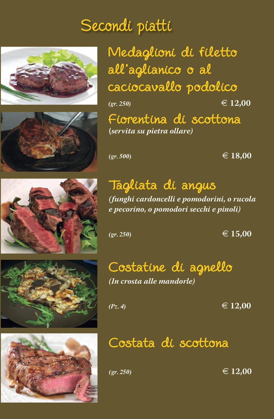 500) e 18,00 Tagliata di angus (funghi cardoncelli e pomodorini, o rucola e pecorino, o