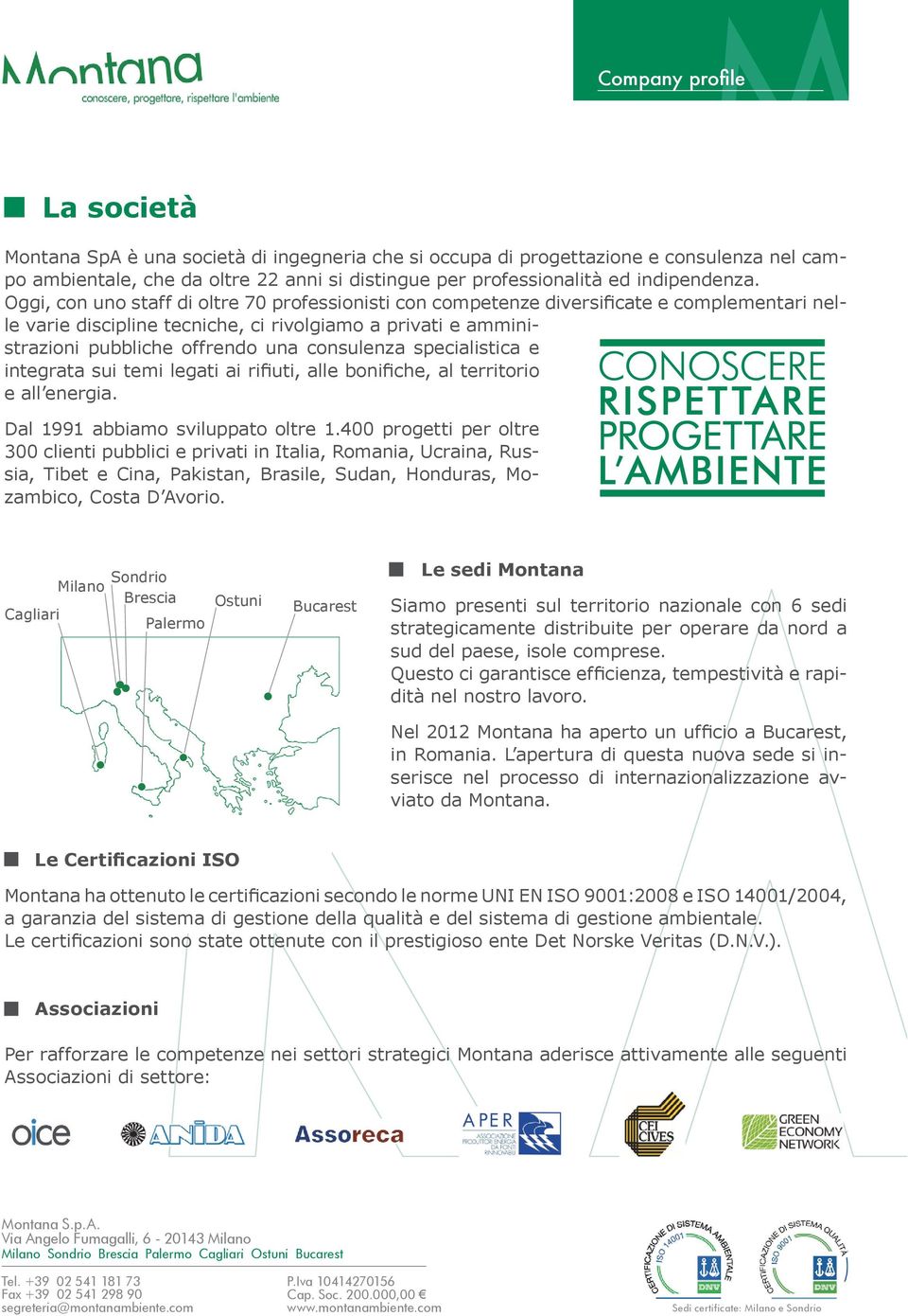 consulenza specialistica e integrata sui temi legati ai rifiuti, alle bonifiche, al territorio e all energia. Dal 1991 abbiamo sviluppato oltre 1.