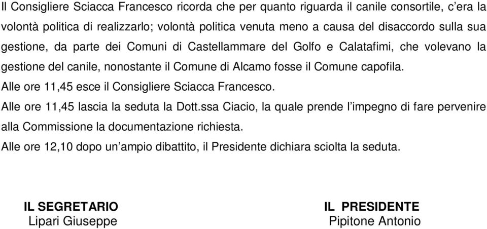 Comune capofila. Alle ore 11,45 esce il Consigliere Sciacca Francesco. Alle ore 11,45 lascia la seduta la Dott.