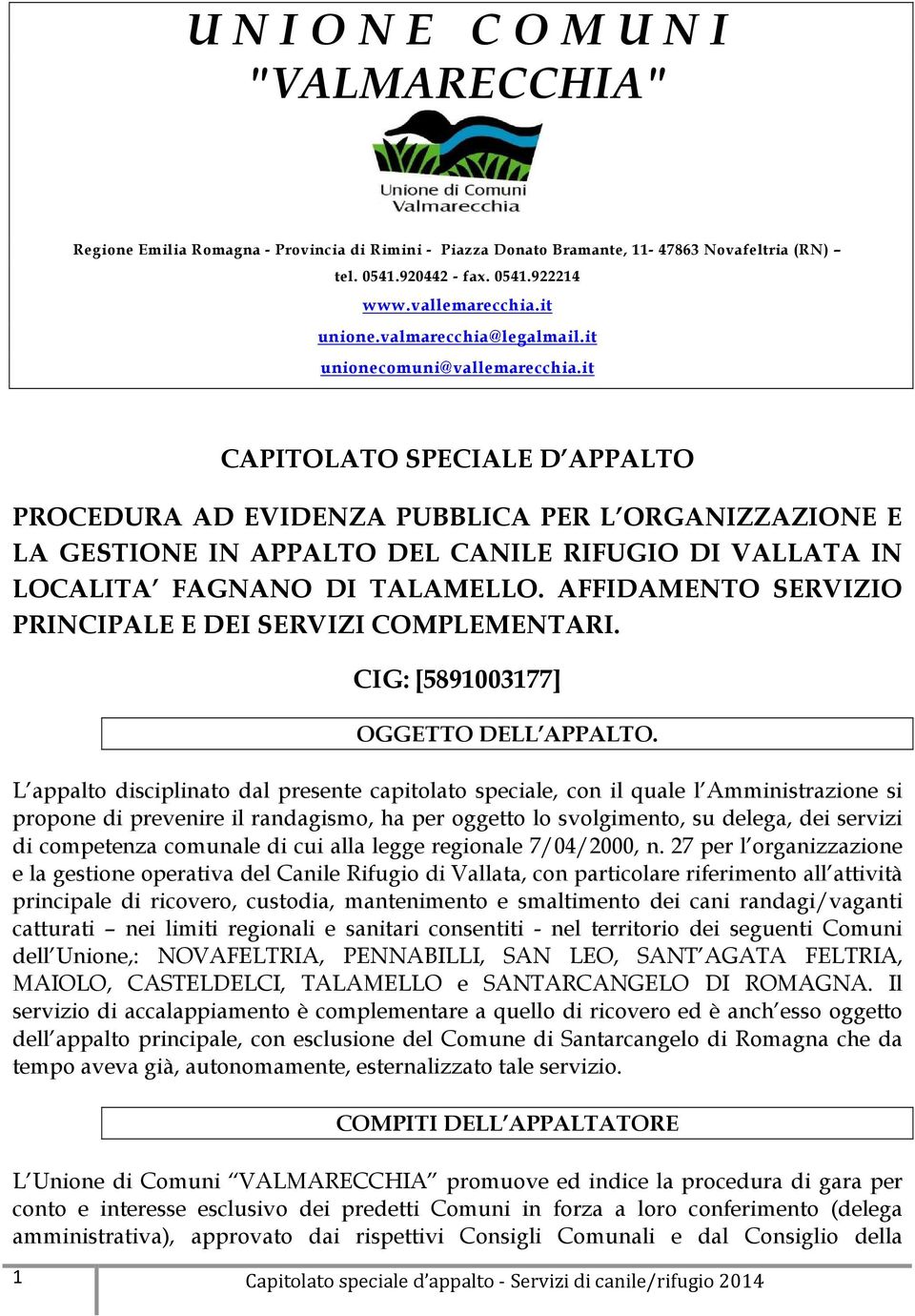 it CAPITOLATO SPECIALE D APPALTO PROCEDURA AD EVIDENZA PUBBLICA PER L ORGANIZZAZIONE E LA GESTIONE IN APPALTO DEL CANILE RIFUGIO DI VALLATA IN LOCALITA FAGNANO DI TALAMELLO.