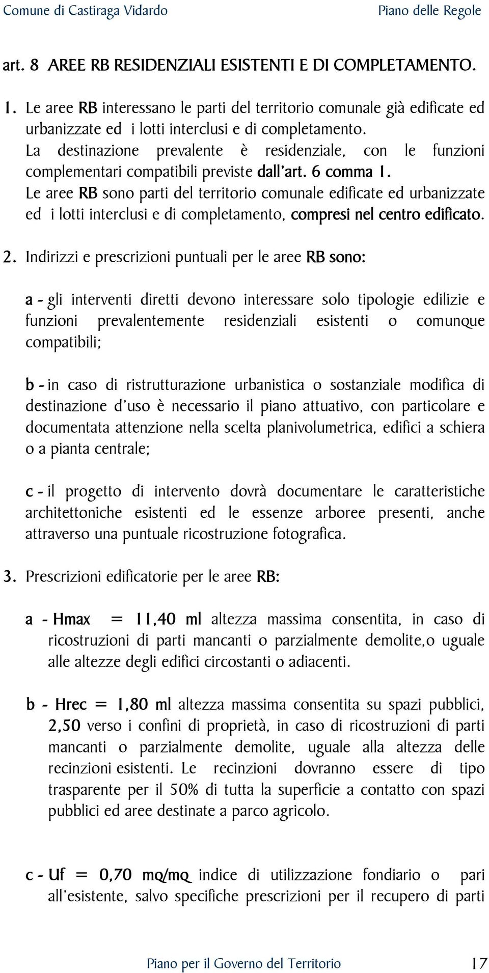 Le aree RB sono parti del territorio comunale edificate ed urbanizzate ed i lotti interclusi e di completamento, compresi nel centro edificato. 2.