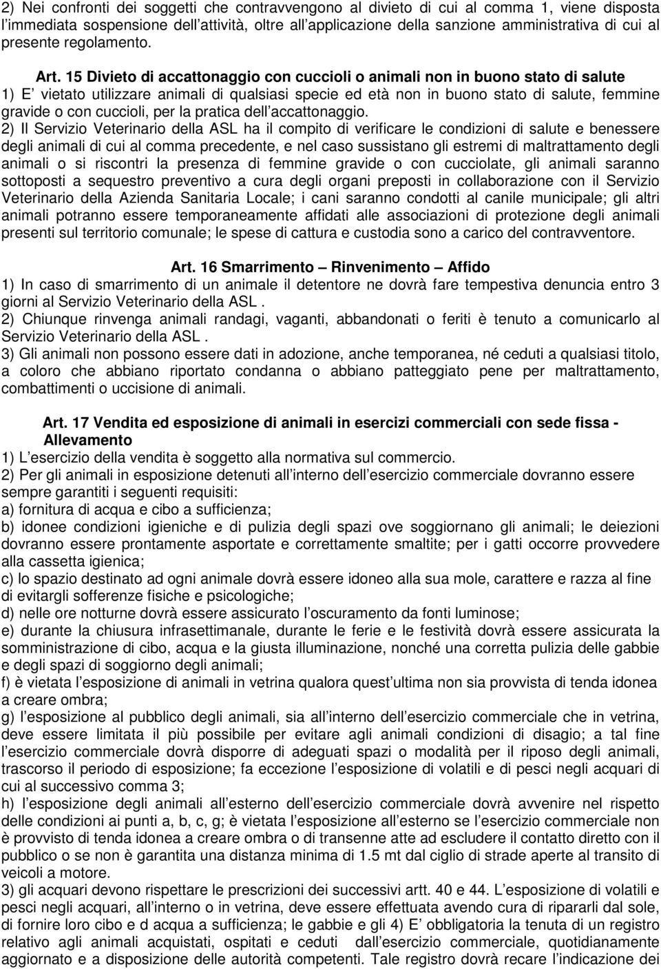 15 Divieto di accattonaggio con cuccioli o animali non in buono stato di salute 1) E vietato utilizzare animali di qualsiasi specie ed età non in buono stato di salute, femmine gravide o con