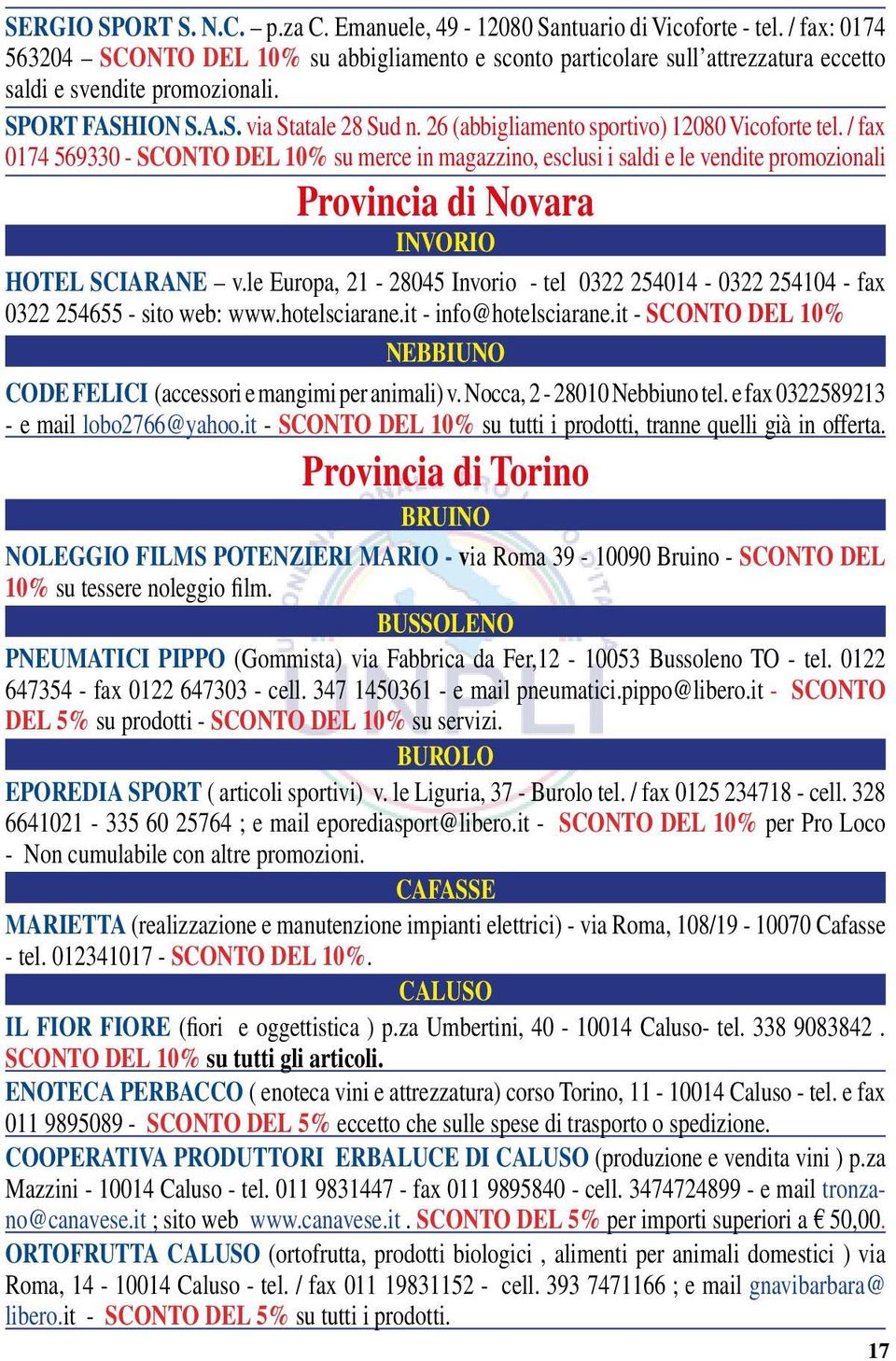26 (abbigliamento sportivo) 12080 Vicoforte tel. / fax 0174 569330 - sconto del 10% su merce in magazzino, esclusi i saldi e le vendite promozionali Provincia di Novara Invorio HOTEL SCIARANE v.