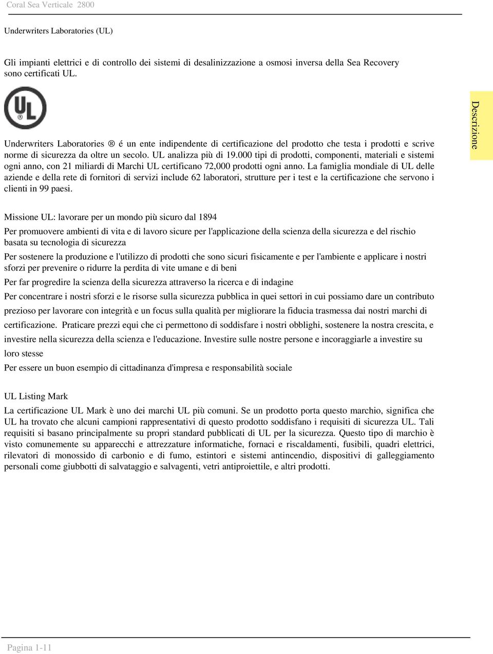 000 tipi di prodotti, componenti, materiali e sistemi ogni anno, con 21 miliardi di Marchi UL certificano 72,000 prodotti ogni anno.