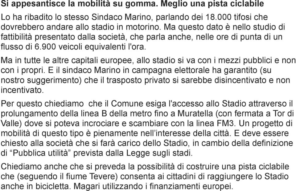 Ma in tutte le altre capitali europee, allo stadio si va con i mezzi pubblici e non con i propri.