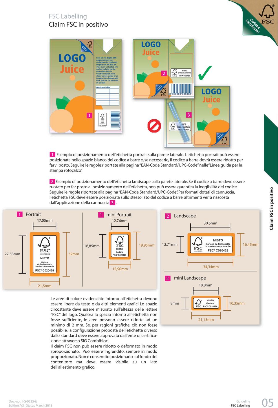 Seguire le regole riportate alla pagina EAN-Code Standard/UPC-Code nelle Linee guida per la stampa rotocalco.