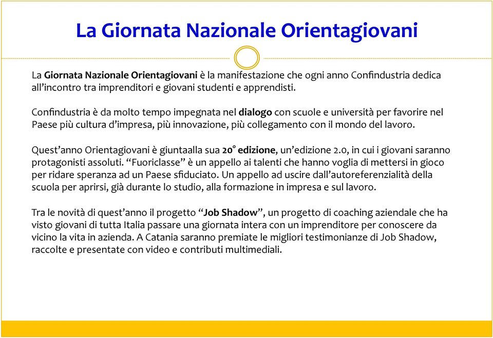 Quest anno Orientagiovani è giuntaalla sua 20 edizione, un edizione 2.0, in cui i giovani saranno protagonisti assoluti.