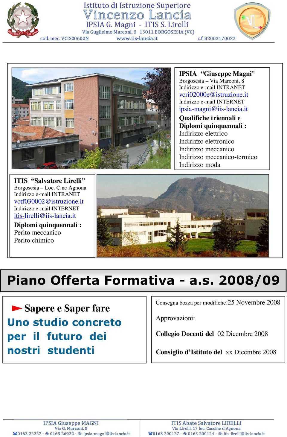 Loc. C.ne Agnona Indirizzo e-mail INTRANET vctf030002@istruzione.it Indirizzo e-mail INTERNET itis-lirelli@iis-lancia.