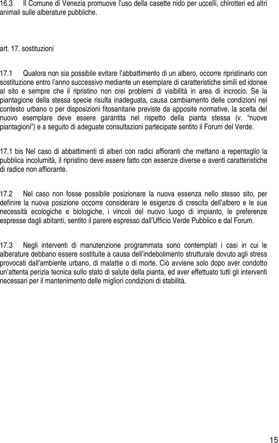 sempre che il ripristino non crei problemi di visibilità in area di incrocio.