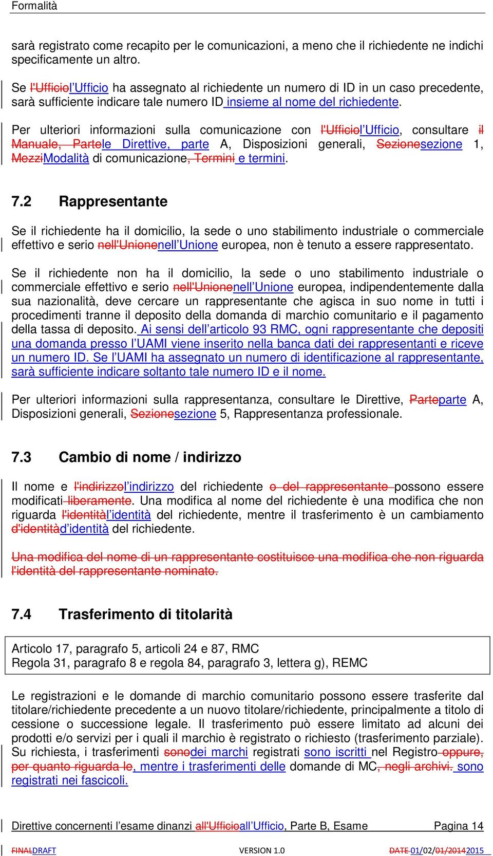 Per ulteriori informazioni sulla comunicazione con l'ufficiol Ufficio, consultare il Manuale, Partele Direttive, parte A, Disposizioni generali, Sezionesezione 1, MezziModalità di comunicazione,