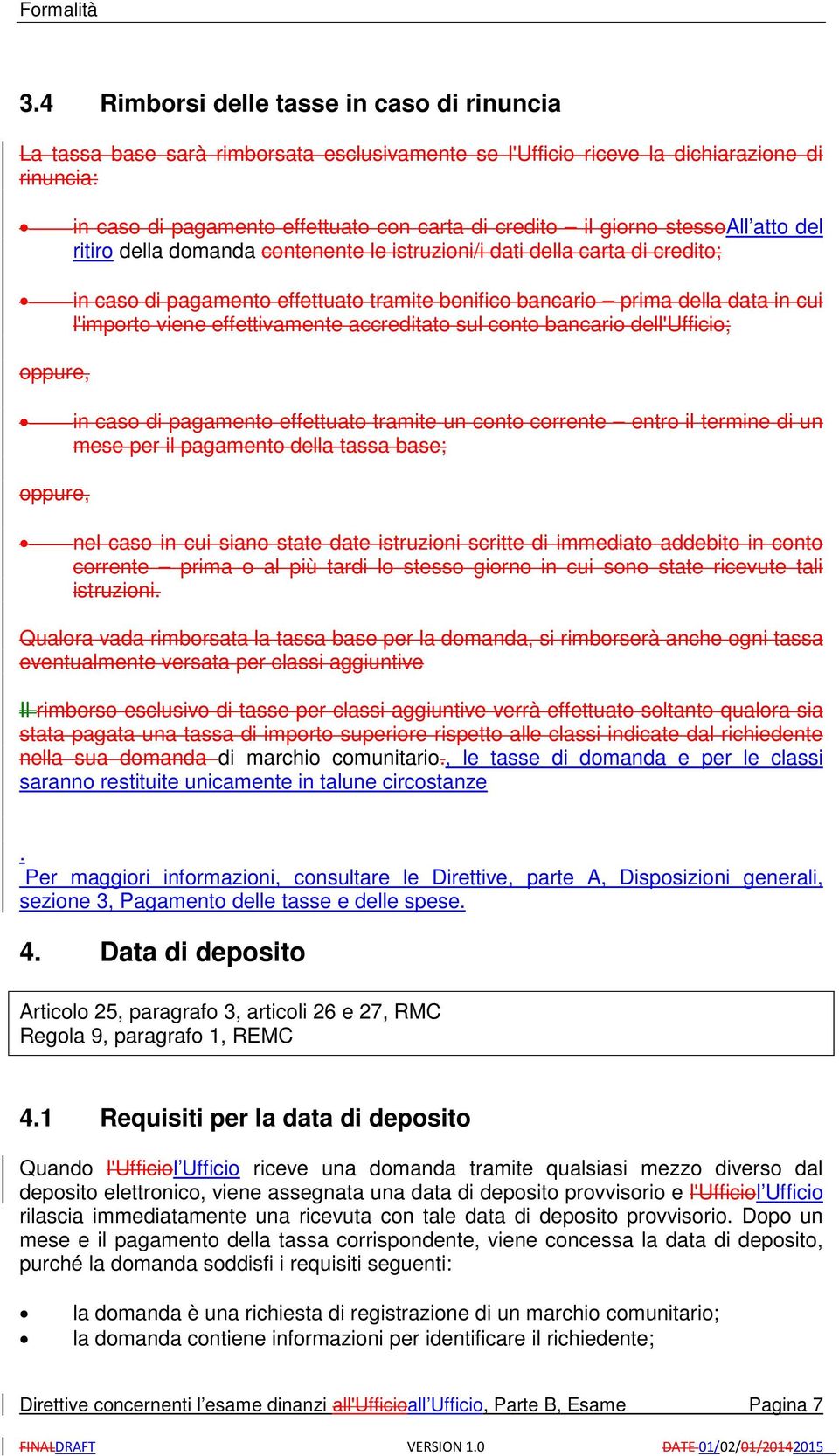 viene effettivamente accreditato sul conto bancario dell'ufficio; oppure, in caso di pagamento effettuato tramite un conto corrente entro il termine di un mese per il pagamento della tassa base;