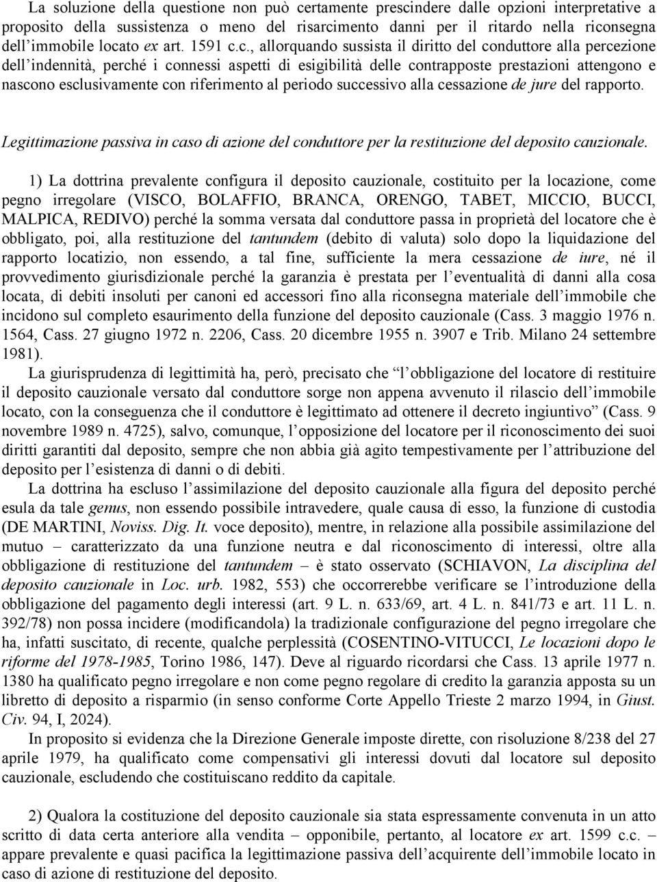 esclusivamente con riferimento al periodo successivo alla cessazione de jure del rapporto. Legittimazione passiva in caso di azione del conduttore per la restituzione del deposito cauzionale.