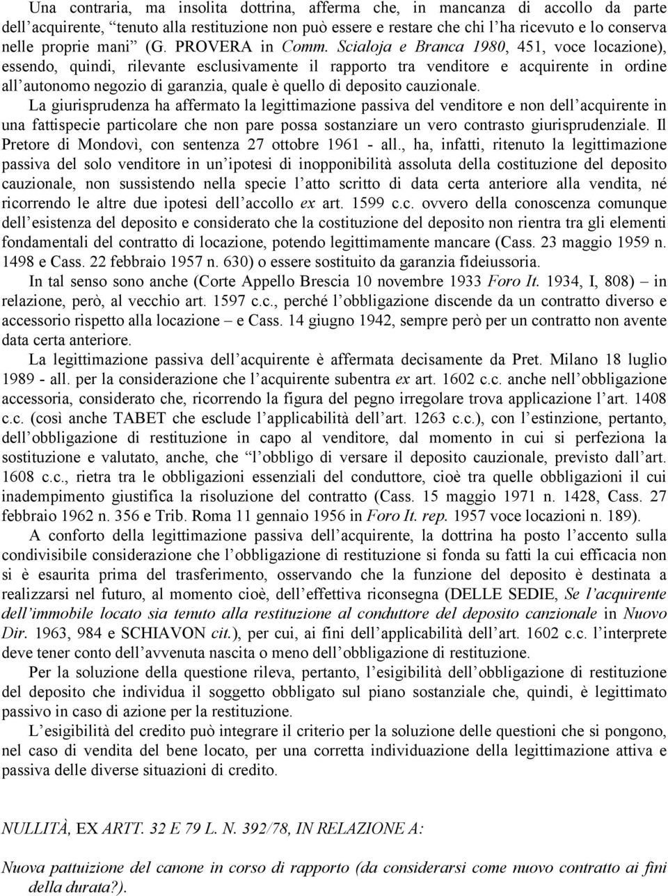 Scialoja e Branca 1980, 451, voce locazione), essendo, quindi, rilevante esclusivamente il rapporto tra venditore e acquirente in ordine all autonomo negozio di garanzia, quale è quello di deposito