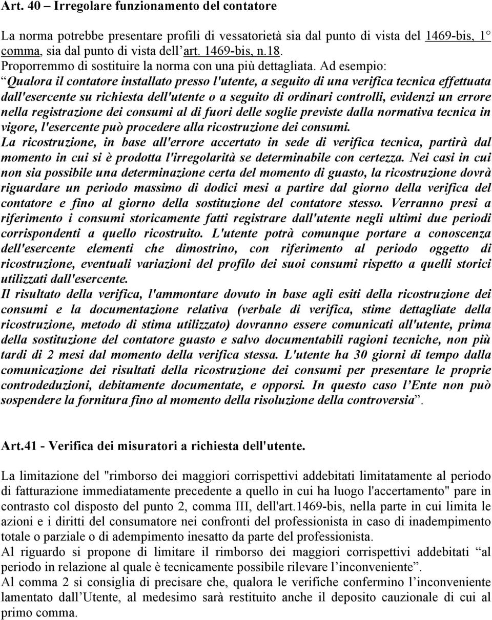 Ad esempio: Qualora il contatore installato presso l'utente, a seguito di una verifica tecnica effettuata dall'esercente su richiesta dell'utente o a seguito di ordinari controlli, evidenzi un errore