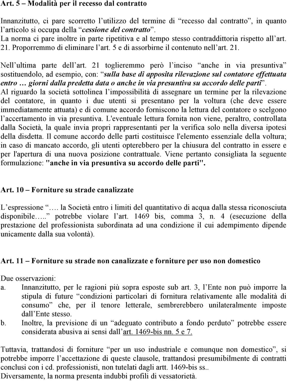 21 toglieremmo però l inciso anche in via presuntiva sostituendolo, ad esempio, con: sulla base di apposita rilevazione sul contatore effettuata entro giorni dalla predetta data o anche in via