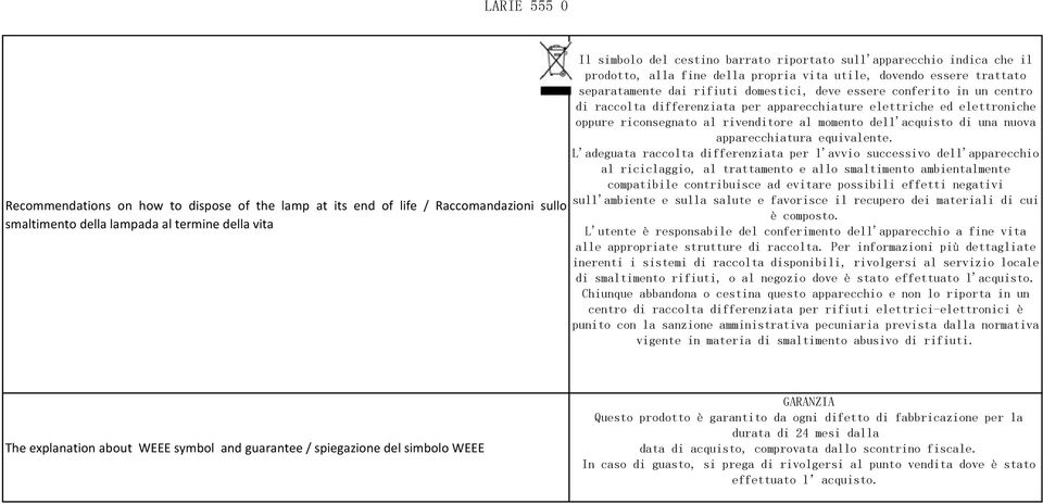 per apparecchiature elettriche ed elettroniche oppure riconsegnato al rivenditore al momento dell'acquisto di una nuova apparecchiatura equivalente.