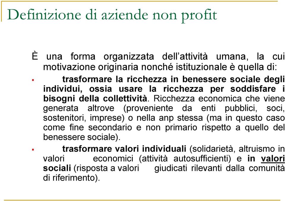 Ricchezza economica che viene generata altrove (proveniente da enti pubblici, soci, sostenitori, imprese) o nella anp stessa (ma in questo caso come fine secondario e non