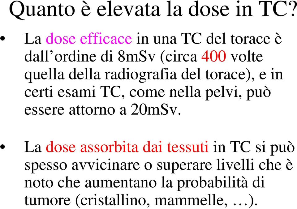 radiografia del torace), e in certi esami TC, come nella pelvi, può essere attorno a 20mSv.