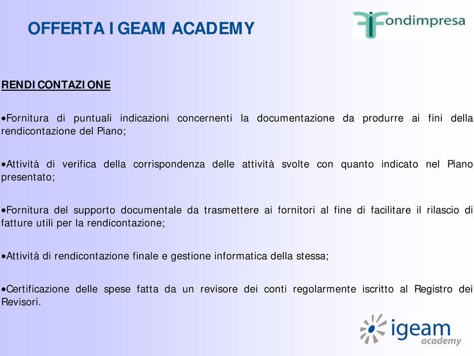 documentale da trasmettere ai fornitori al fine di facilitare il rilascio di fatture utili per la rendicontazione; Attività di rendicontazione