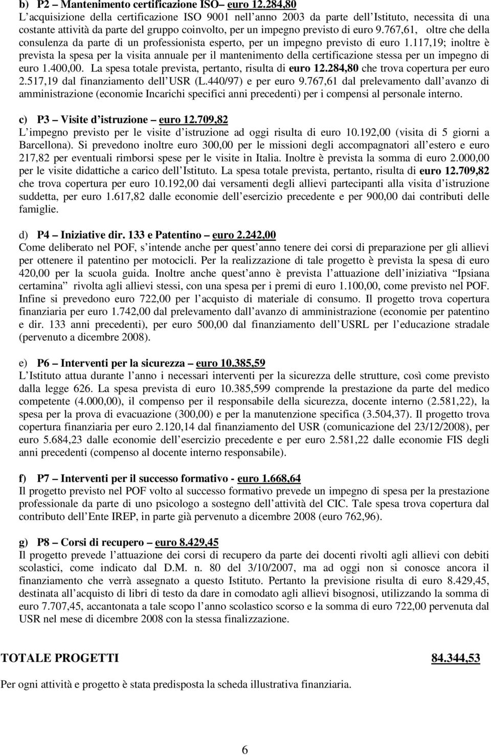 767,61, oltre che della consulenza da parte di un professionista esperto, per un impegno previsto di euro 1.