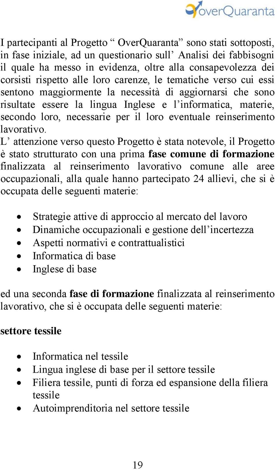 per il loro eventuale reinserimento lavorativo.