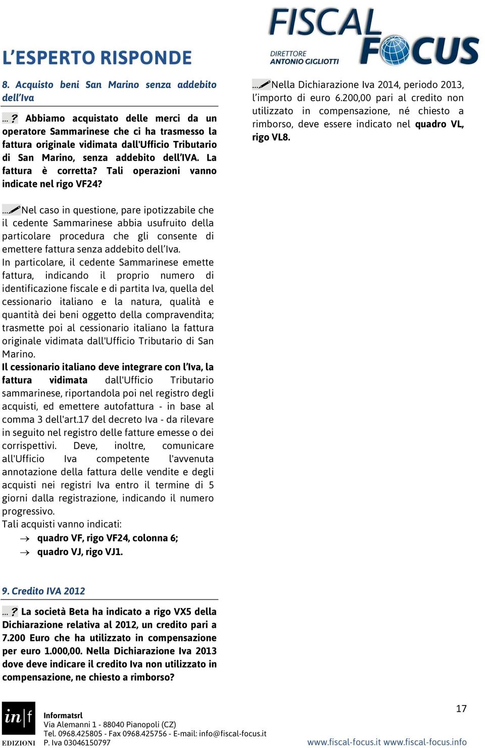 200,00 pari al credito non utilizzato in compensazione, né chiesto a rimborso, deve essere indicato nel quadro VL, rigo VL8.