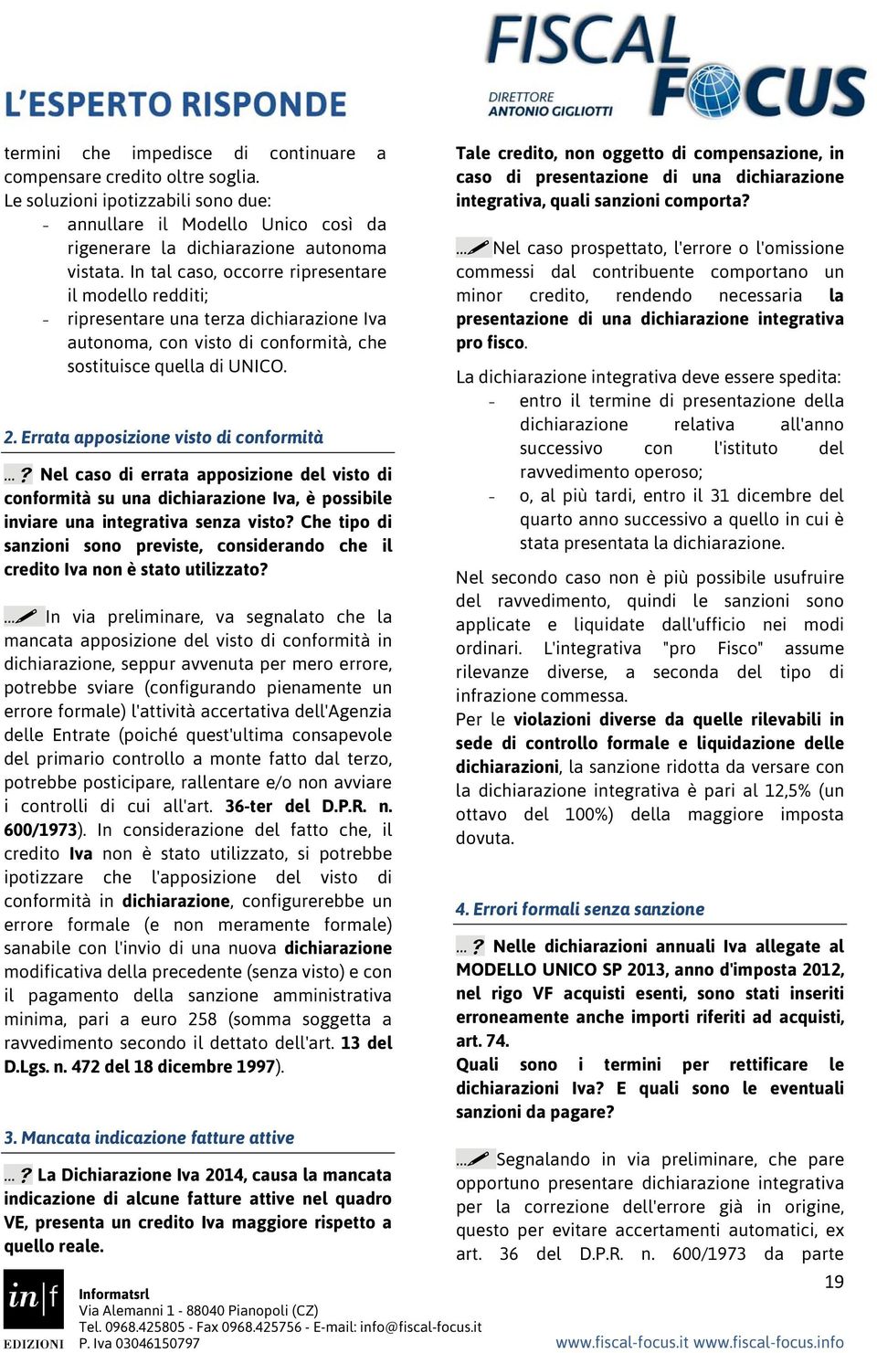 Errata apposizione visto di conformità Nel caso di errata apposizione del visto di conformità su una dichiarazione Iva, è possibile inviare una integrativa senza visto?