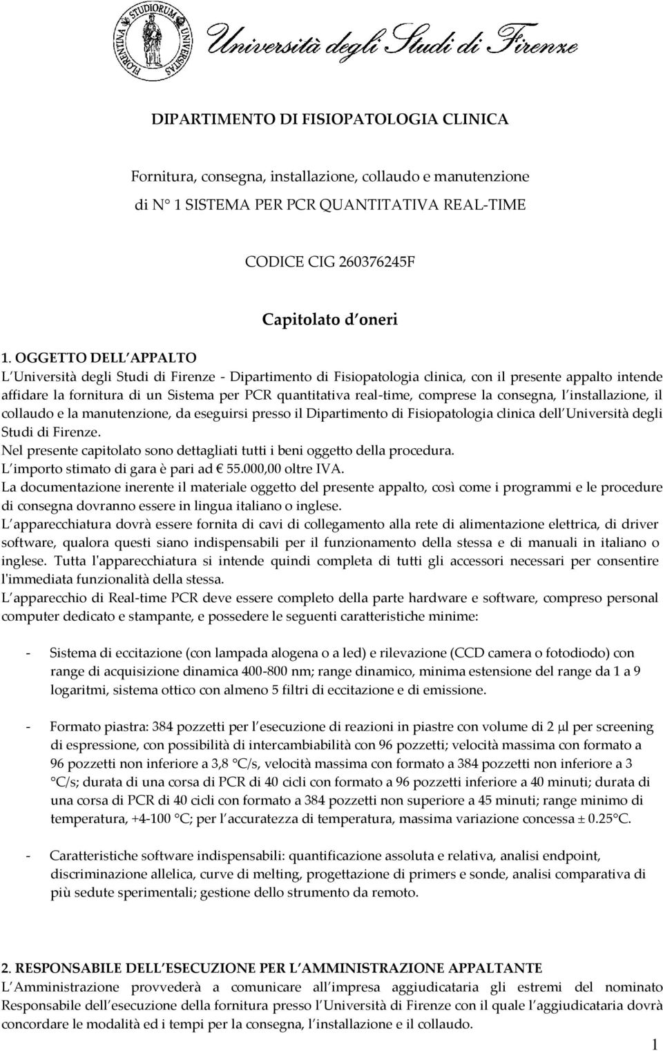 comprese la consegna, l installazione, il collaudo e la manutenzione, da eseguirsi presso il Dipartimento di Fisiopatologia clinica dell Università degli Studi di Firenze.