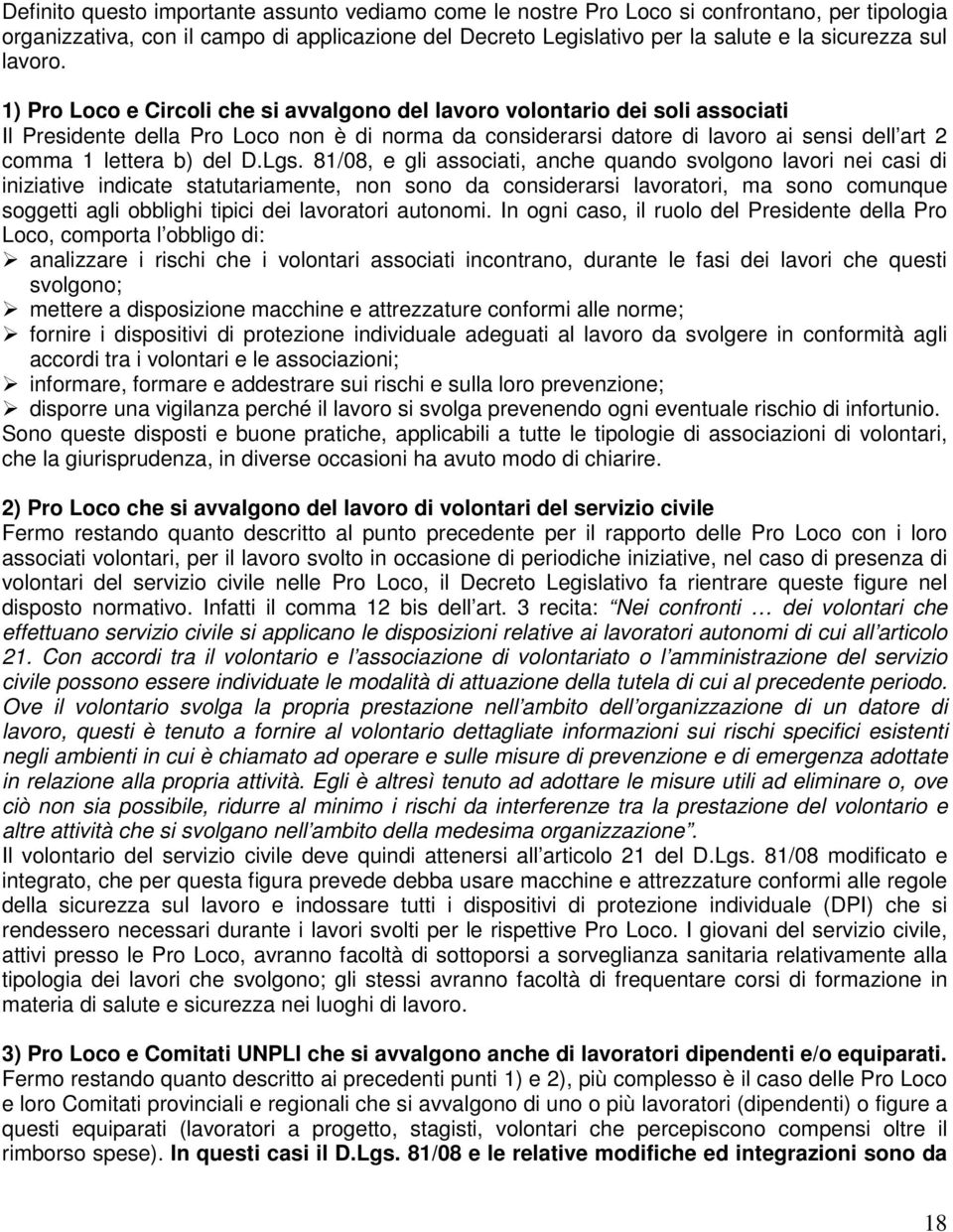 1) Pro Loco e Circoli che si avvalgono del lavoro volontario dei soli associati Il Presidente della Pro Loco non è di norma da considerarsi datore di lavoro ai sensi dell art 2 comma 1 lettera b) del