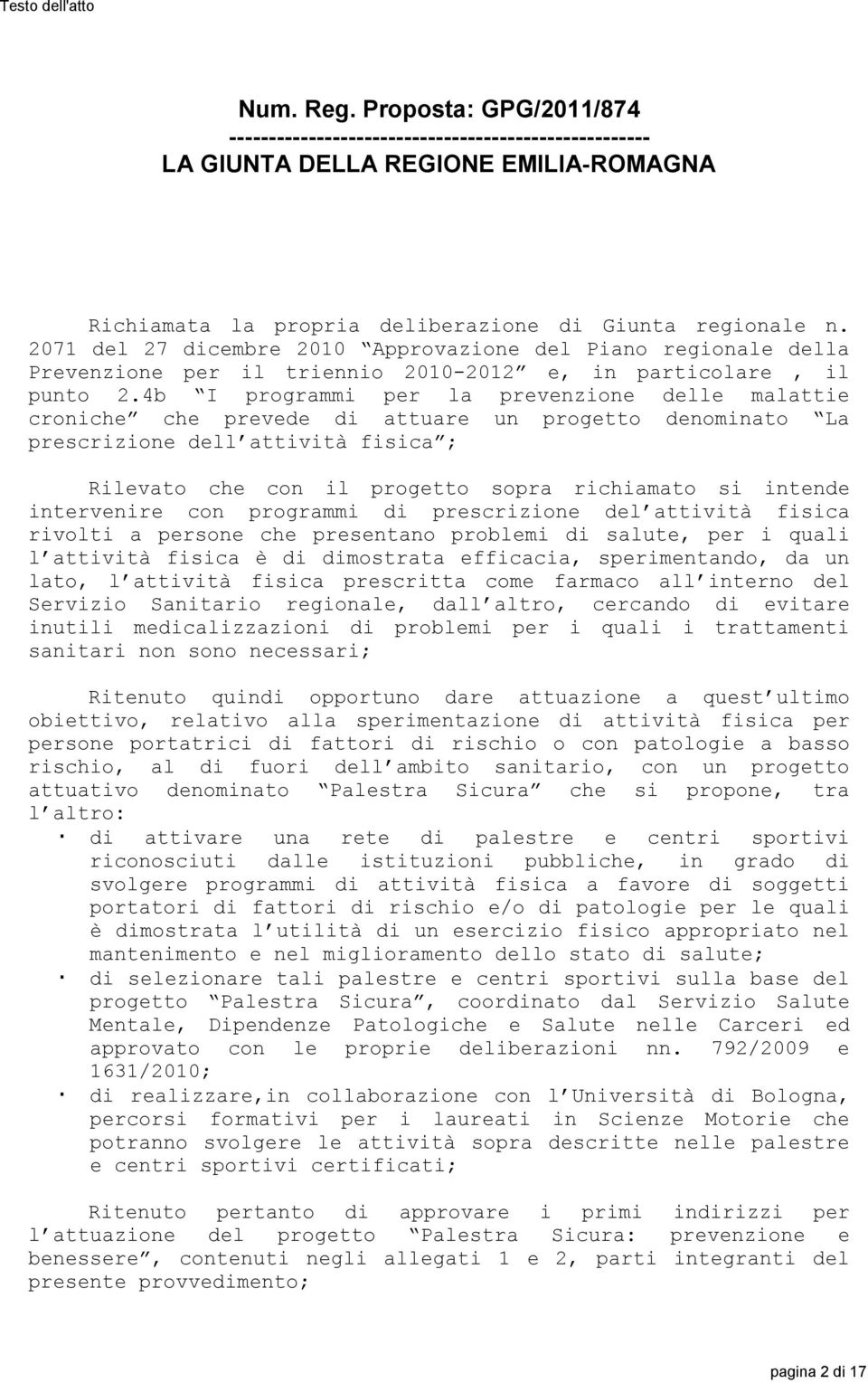 4b I programmi per la prevenzione delle malattie croniche che prevede di attuare un progetto denominato La prescrizione dell attività fisica ; Rilevato che con il progetto sopra richiamato si intende