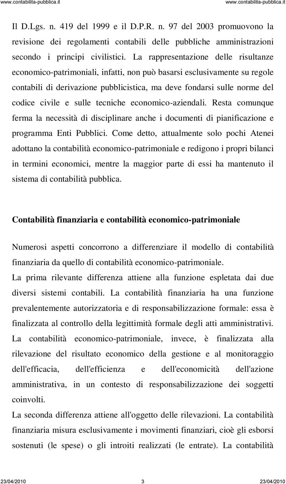 sulle tecniche economico-aziendali. Resta comunque ferma la necessità di disciplinare anche i documenti di pianificazione e programma Enti Pubblici.