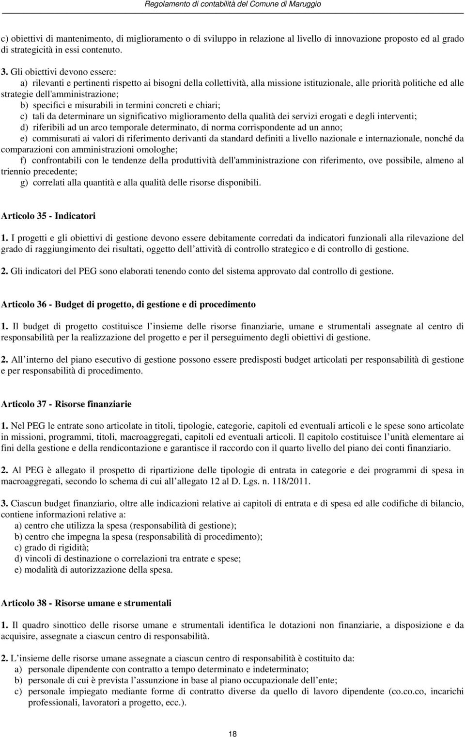 specifici e misurabili in termini concreti e chiari; c) tali da determinare un significativo miglioramento della qualità dei servizi erogati e degli interventi; d) riferibili ad un arco temporale