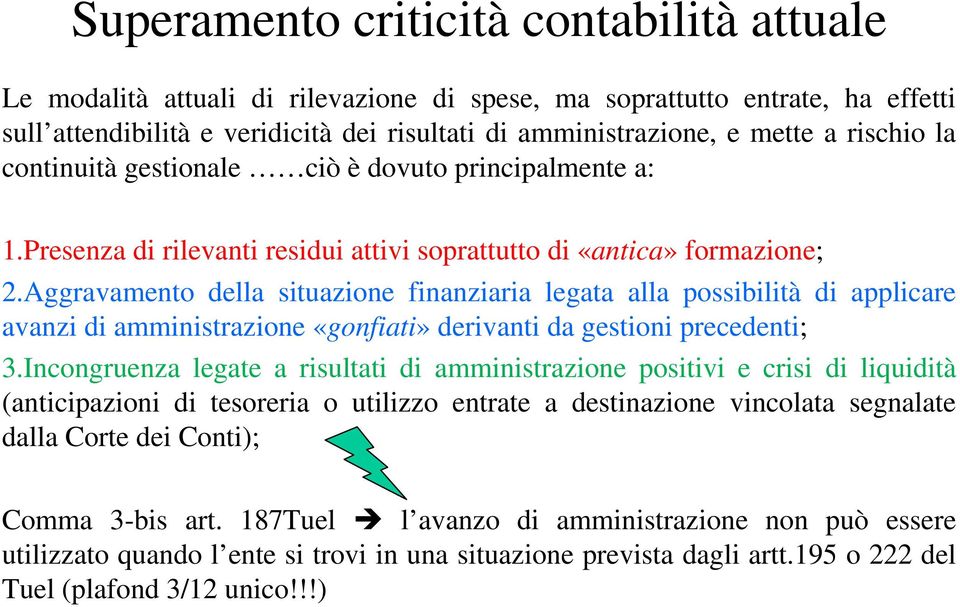 Aggravamento della situazione finanziaria legata alla possibilità di applicare avanzi di amministrazione «gonfiati» derivanti da gestioni precedenti; 3.