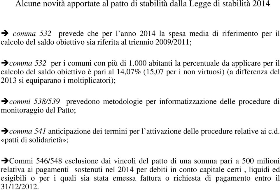 000 abitanti la percentuale da applicare per il calcolo del saldo obiettivo è pari al 14,07% (15,07 per i non virtuosi) (a differenza del 2013 si equiparano i moltiplicatori); commi 538/539 prevedono