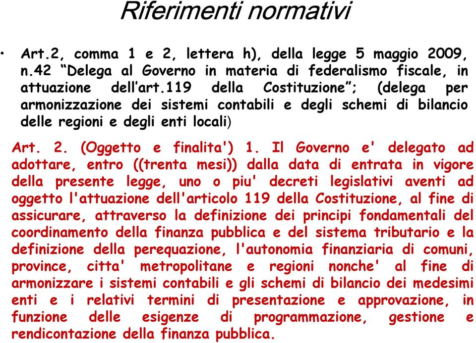 Il Governo e' delegato ad adottare, entro ((trenta mesi)) dalla data di entrata in vigore della presente legge, uno o piu' decreti legislativi aventi ad oggetto l'attuazione dell'articolo 119 della