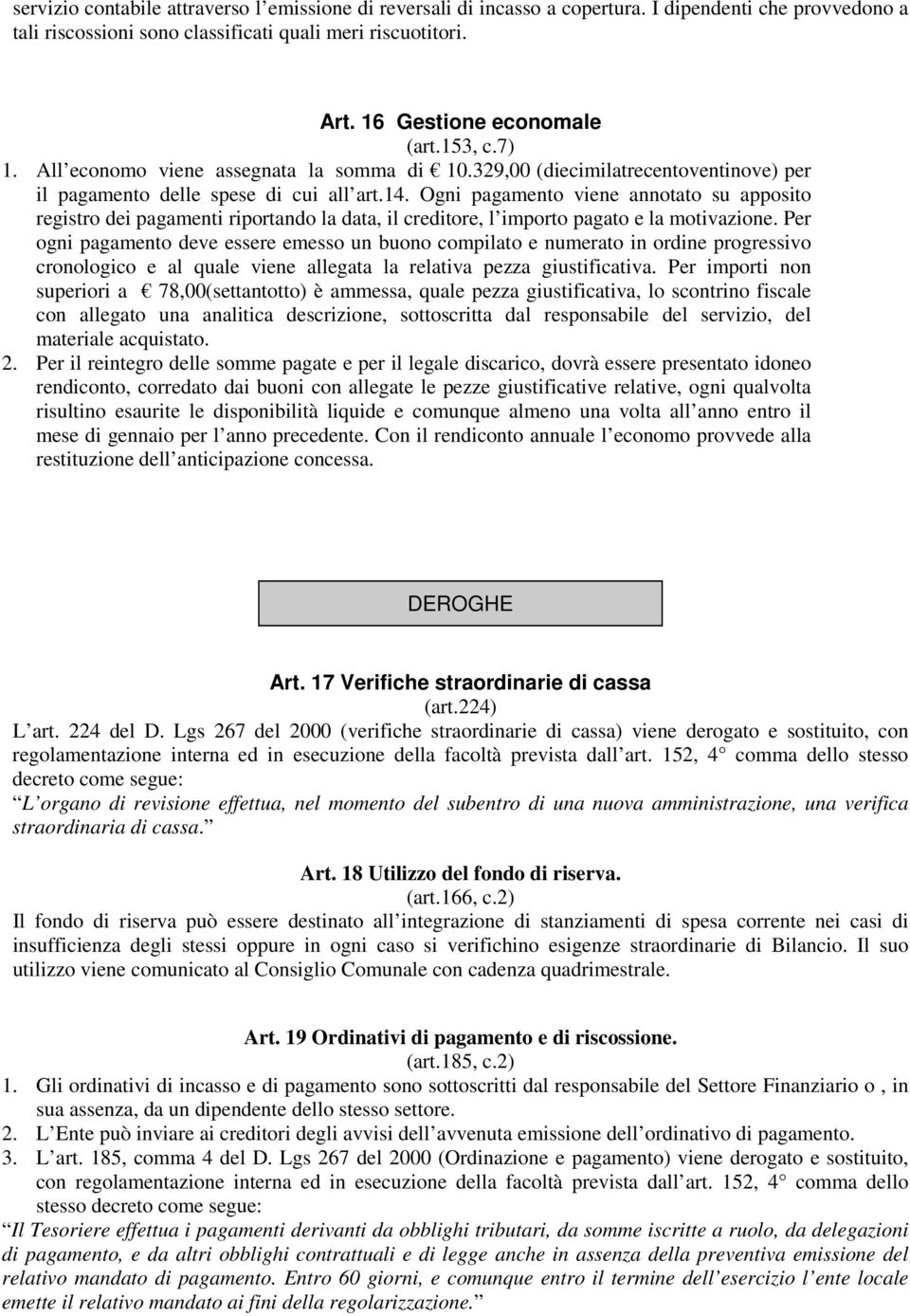 Ogni pagamento viene annotato su apposito registro dei pagamenti riportando la data, il creditore, l importo pagato e la motivazione.